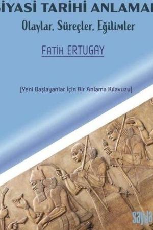 Siyasi Tarihi Anlamak Olaylar, Süreçler, Eğilimler