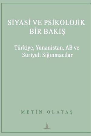 Siyasi ve Psikolojik Bir Bakış: Türkiye, Yunanistan, AB Ve Suriyeli Sığınmacılar