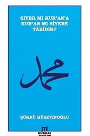 Siyer mi Kur'an'a Kur'an mı Siyere Tabidir?