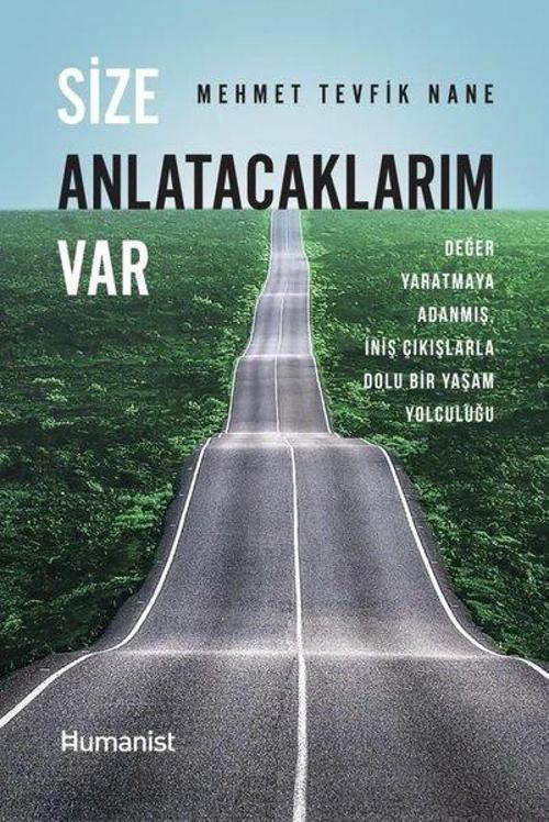 Size Anlatacaklarım Var Değer Yaratmaya Adanmış, İniş Çıkışlarla Dolu Bir Yaşam Yolculuğu