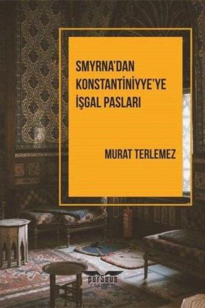 Smyrna’dan Konstantiniyye’ye İşgal Pasları