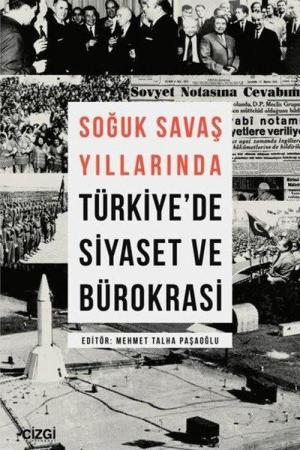Soğuk Savaş Yıllarında Türkiye'de Siyaset ve Bürokrasi