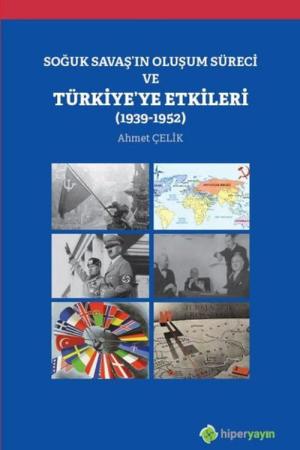 Soğuk Savaş’ın Oluşum Süreci ve Türkiye’ye Etkileri (1939-1952)