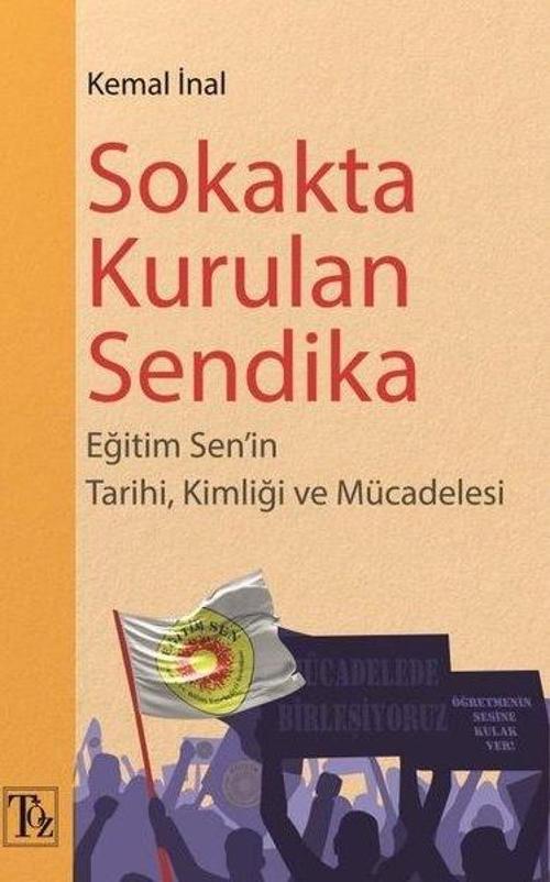 Sokakta Kurulan Sendika Eğitim Sen'in Tarihi, Kimliği ve Mücadelesi