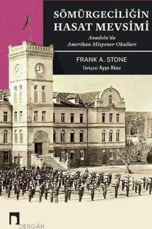 Sömürgeciliğin Hasat Mevsimi Anadolu'da Amerikan Misyoner Okulları