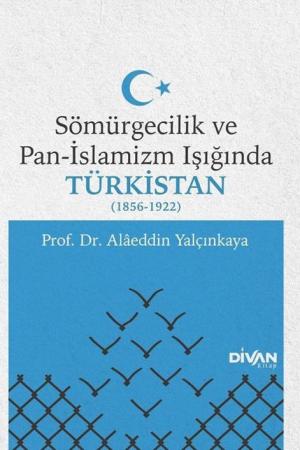 Sömürgecilik ve Pan-İslamizm Işığında Türkistan (1856-1922)