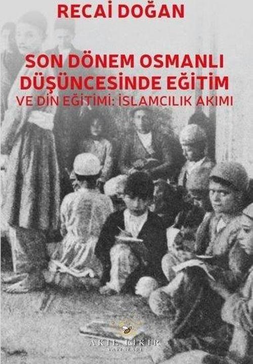 Son Dönem Osmanlı Düşüncesinde Eğitim ve Din Eğitimi: İslamcılık Akımı