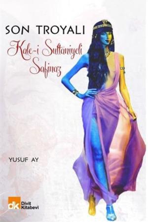 Son Troyalı Kale-i Sultaniyeli Safinaz