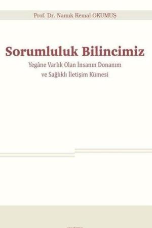 Sorumluluk Bilincimiz Yegane Varlık Olan İnsanın Donanım ve Sağlıklı İletişim Kümesi