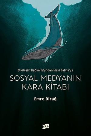 Sosyal Medyanın Kara Kitabı Etkileşim Bağımlılığından Mavi Balina’ya