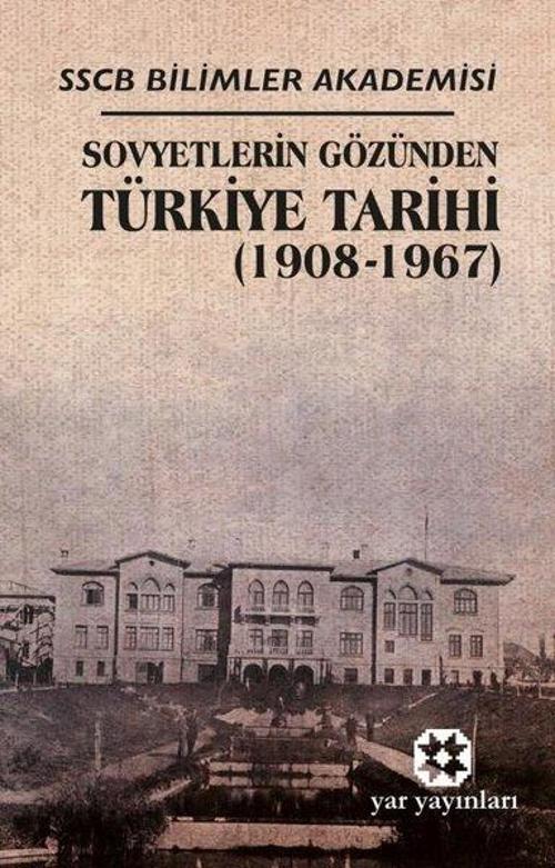 Sovyetlerin Gözünden Türkiye Tarihi Sscb Bilimler Akademisi (1908-1967)