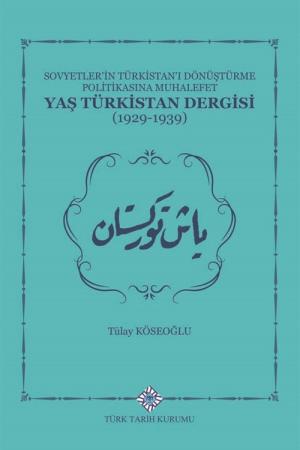 Sovyetlerin Türkistan'ı Dönüştürme Politikasına Muhalefet Yaş Türkistan Dergisi (1929-1939)