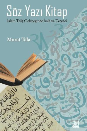 Söz Yazı Kitap İslam Telif Geleneğinde İmla ve Zeccaci