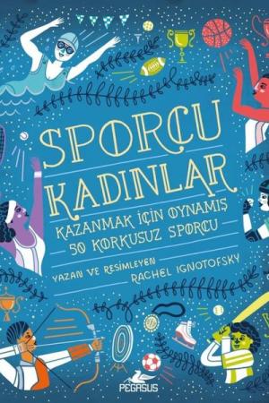 Sporcu Kadınlar: Kazanmak İçin Oynamış 50 Korkusuz Sporcu - Ciltli