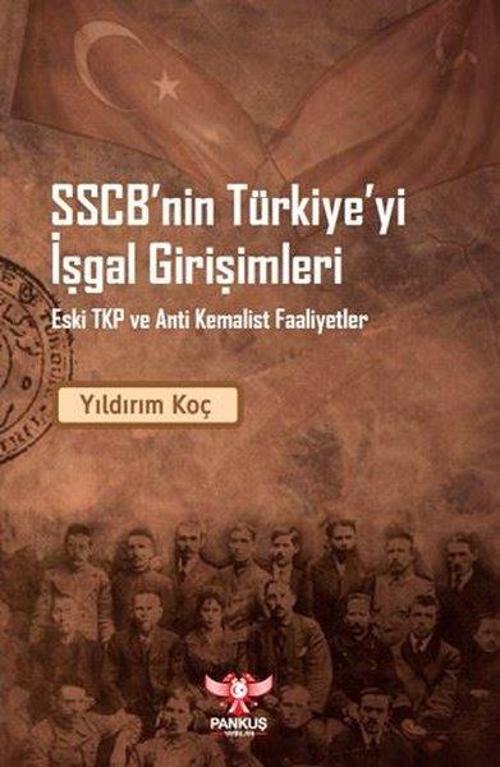 SSCB'nin Türkiye'yi İşgal Girişimleri Eski TKP ve Anti Kemalist Faaliyetler