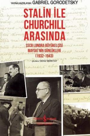 Stalin ile Churchill Arasında SSCB Londra Büyükelçisi Mayski’nin Günlükleri (1932-1943) (Ciltli)