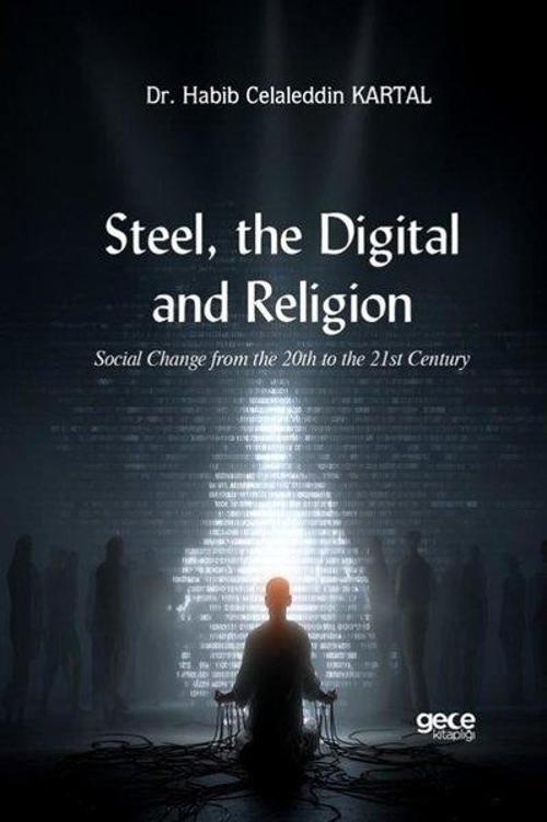 Steel, the Digital, and Religion /Social Change from the 20th to the 21st Century