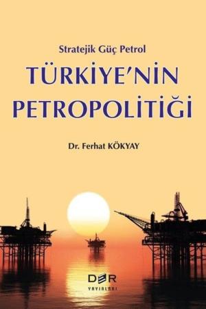Stratejik Güç Petrol Türkiye’nin Petropolitiği