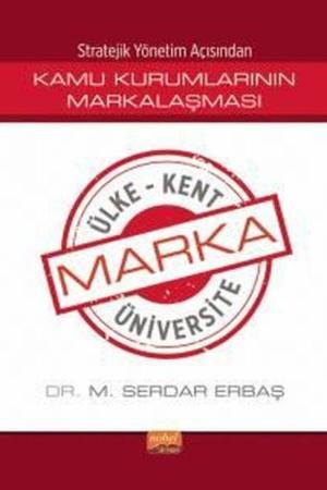 Stratejik Yönetim Açısından Kamu Kurumlarının Markalaşması / Marka Ülke, Marka Kent, Marka Üniversite