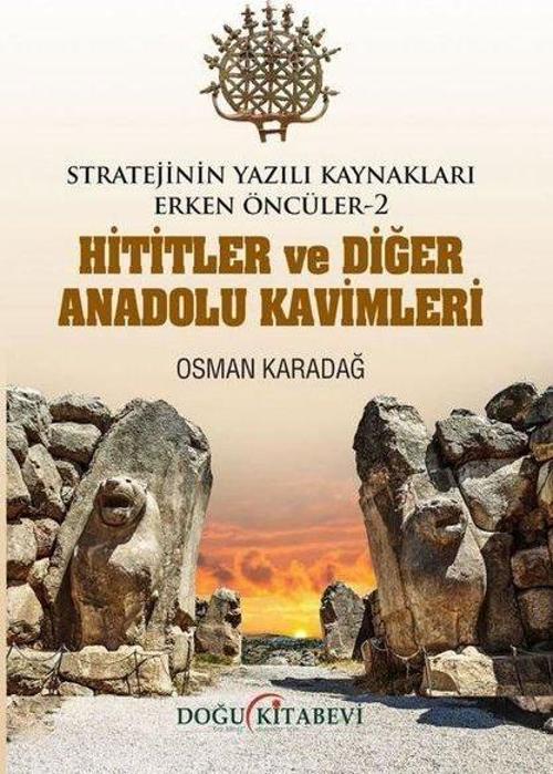 Stratejinin Yazılı Kaynakları Erken Öncüler -2 Hititler Ve Diğer Anadolu Kavimleri