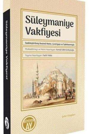 Süleymaniye Vakfiyesi Sadeleştirilmiş Resimli Metin, Çeviriyazı ve Tıpkıbasımıyla