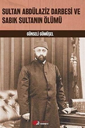 Sultan Abdülaziz Darbesi ve Sabık Sultanın Ölümü