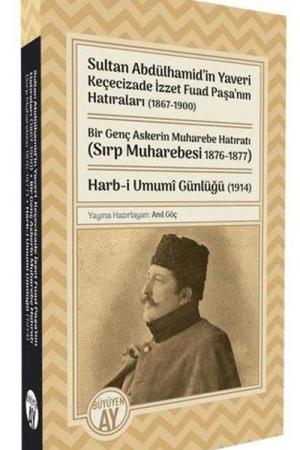 Sultan Abdülhamid'in Yaveri Keçecizade İzzet Fuad Paşa'nın Hatıraları (1867-1900) Bir Genç Askerin Muharebe Hatıratı (Sırp Muharebesi 1876-1877) Harb-i Umumî Günlüğü (1914)
