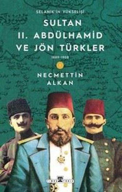 Sultan II. Abdülhamid ve Jön Türkler 1889-1908 Selanik’in Yükselişi