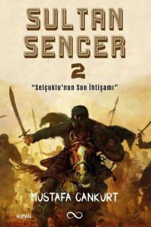 Sultan Sencer 2 Selçuklu'nun Son İhtişamı