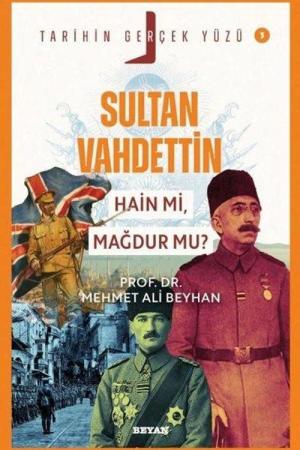 Sultan Vahdettin; Hain mi, Mağdur mu? / Tarihin Gerçek Yüzü - 3