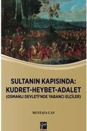 Sultanın Kapısında: Kudret-Heybet-Adalet Osmanlı Devlet'inde Yabancı Elçiler