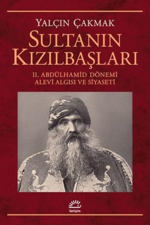 Sultanın Kızılbaşları II. Abdülhamid Dönemi Alevi Algısı ve Siyaseti