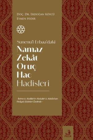 Sunenu'l-Erbaa'daki Namaz Zekat Oruç Hac Hadisleri