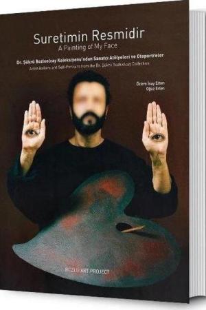 Suretimin Resmidir: Dr. Şükrü Bozluolcay Koleksiyonu'ndan Sanatçı Atölyeleri ve Otoportreler / A Painting of My Face: Artist Ateliers and Self-Portraits from the Dr. Şükrü Bozluolcay Collection
