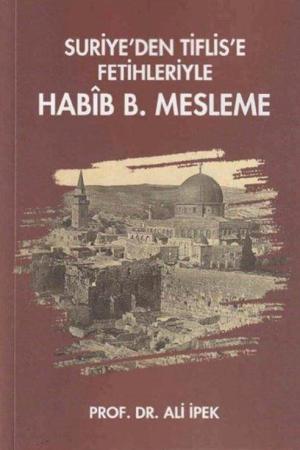 Suriye'den Tiflis'e Fetihleriyle Habîb B. Mesleme