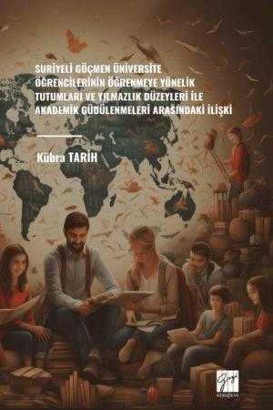 Suriyeli Göçmen Üniversite Öğrencilerinin Öğrenmeye Yönelik Tutumları ve Yılmazlık Düzeyleri İle Akademik Güdülenmeleri Arasındaki İlişki