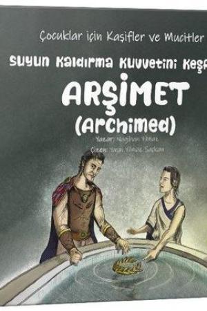 Suyun Kaldırma Kuvvetini keşfeden Arşimet(Archimed) / Çocuklar için Kaşifler ve Mucitler Serisi 7
