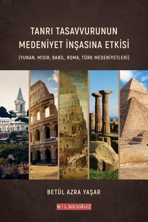 Tanrı Tasavvurunun Medeniyet İnşasına Etkisi (Yunan, Mısır, Babil, Roma, Türk Medeniyetleri)