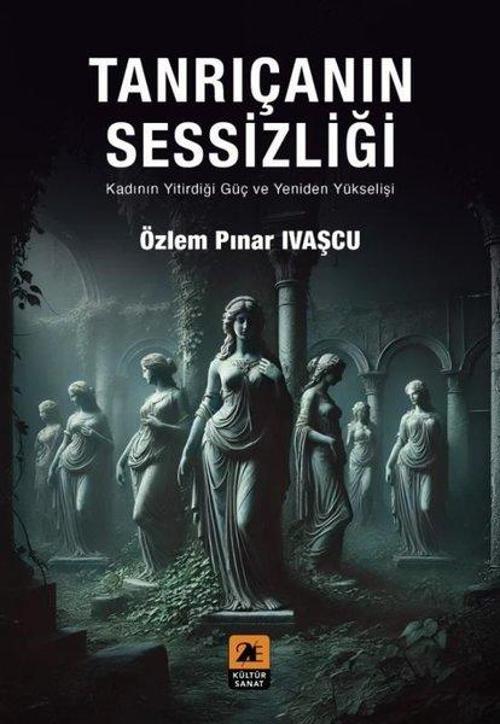 Tanrıçanın Sessizliği Kadının Yitirdiği Güç ve Yeniden Yükselişi