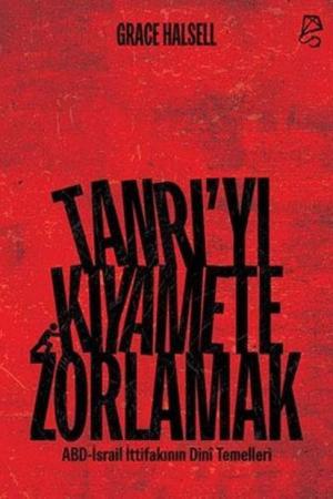 Tanrı'yı Kıyamete Zorlamak ABD-İsrail İttifakının Dinî Temelleri