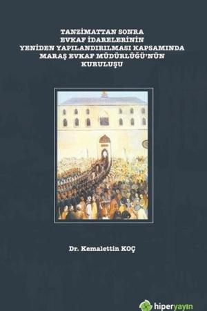 Tanzimattan Sonra Evkaf İdarelerinin Yeniden Yapılandırılması Kapsamında Maraş Evkaf Müdürlüğünün Kuruluşu