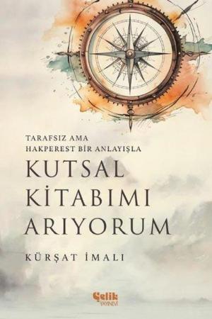 Tarafsız ama Hakperest Bir Anlayışla Kutsal Kitabımı Arıyorum