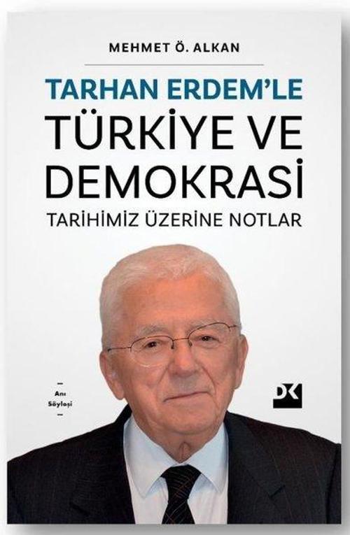 Tarhan Erdem’le Türkiye ve Demokrasi Tarihimiz Üzerine Notlar