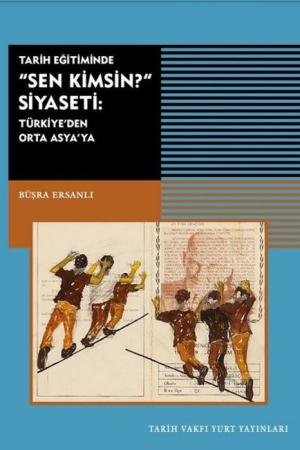 Tarih Eğitiminde Sen Kimsin Siyaseti Türkiye'de Orta Asya'da