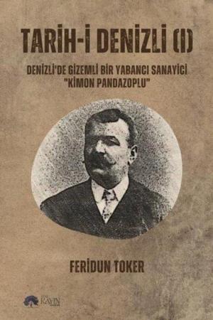 Tarih-i Denizli (I) Denizli’de Gizemli Bir Yabancı Sanayici ‘’Kimon Pandazoplu’’