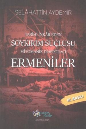 Tarihi İnkar Eden Soykırım Suçlusu Mitomanik Diaspora Ermenileri