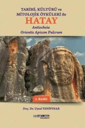 Tarihi Kültürü Ve Öyküleri İle Hatay Antiocheia Orientis Apicem Pulcrum