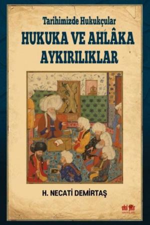 Tarihimizde Hukukçular Hukuka ve Ahlaka Aykırılıklar