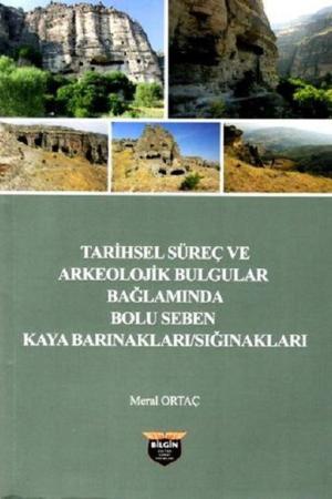 Tarihsel Süreç ve Arkeolojik Bulgular Bağlamında Bolu Seben Kaya :Barınakları - Sığınakları