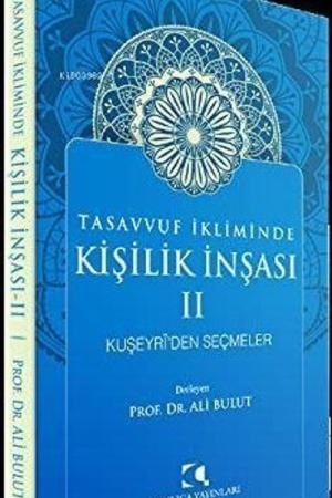 Tasavvuf İkliminde Kişilik İnşası II Kuşeyri'den Seçmeler